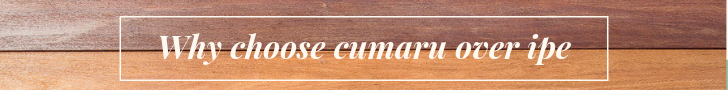 Why Chose Cumaru Over Ipe